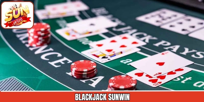 Blackjack Sunwin – Trò Chơi Bài Với Phần Thưởng Hấp Dẫn