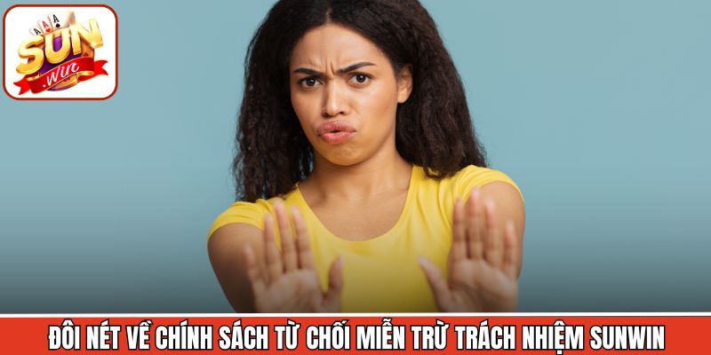 Đôi nét về chính sách từ chối miễn trừ trách nhiệm Sunwin