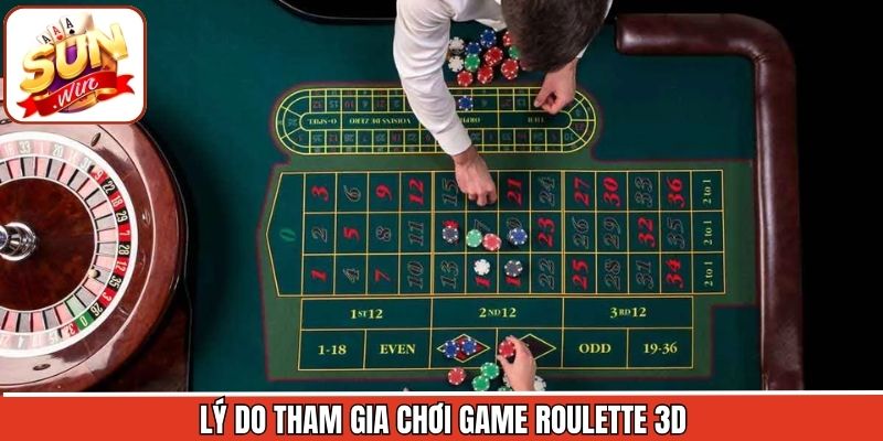 Lý do vì sao nên tham gia tựa game Roulette
