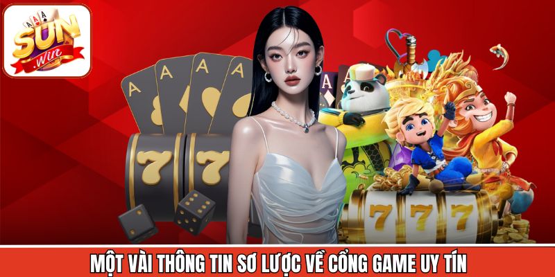 Một vài thông tin sơ lược về cổng game uy tín