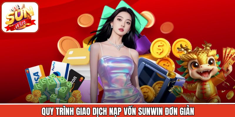 Quy trình giao dịch nạp vốn Sunwin đơn giản