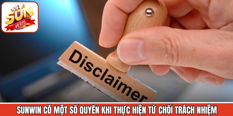 Sunwin có một số quyền khi thực hiện từ chối trách nhiệm
