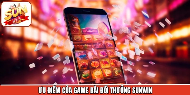 Ưu điểm của hệ thống game bài Sunwin