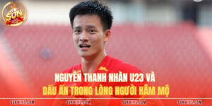 Nguyễn Thanh Nhàn U23 Và Dấu Ấn Trong Lòng Người Hâm Mộ