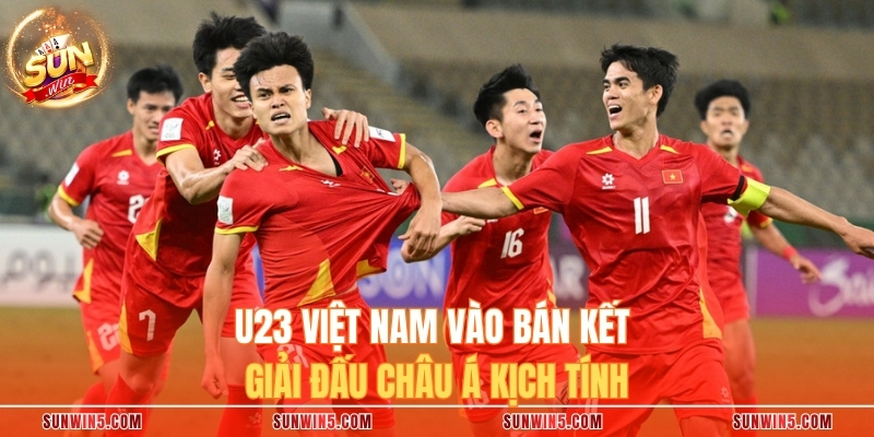 U23 Việt Nam Vào Bán Kết Giải Đấu Châu Á Kịch Tính