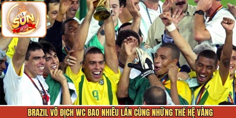 Thế hệ vàng và câu chuyện Brazil vô địch WC bao nhiêu lần