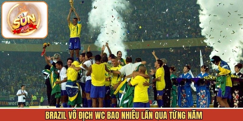 Brazil vô địch WC bao nhiêu lần qua từng năm