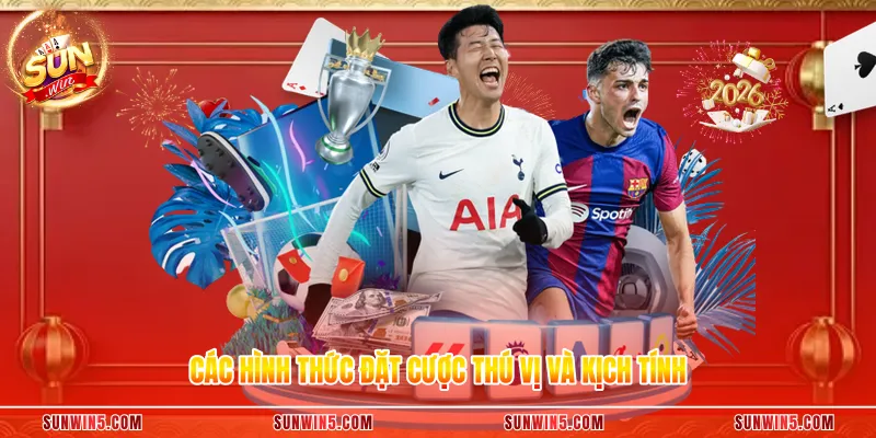 Các hình thức đặt cược thú vị và kịch tính