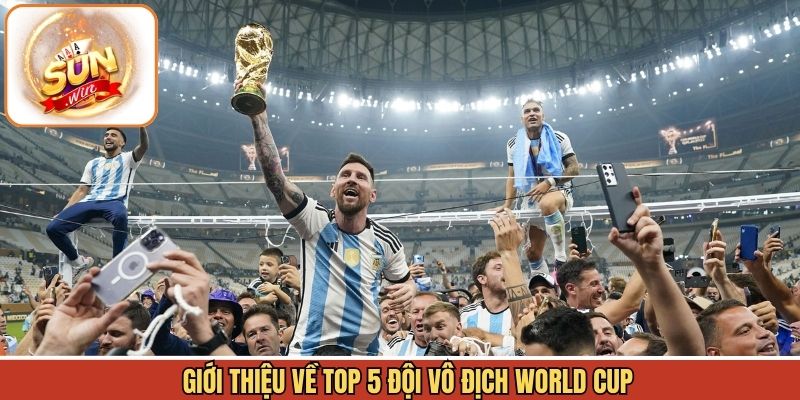 Khám phá một số điều về các đội bóng vô địch WC