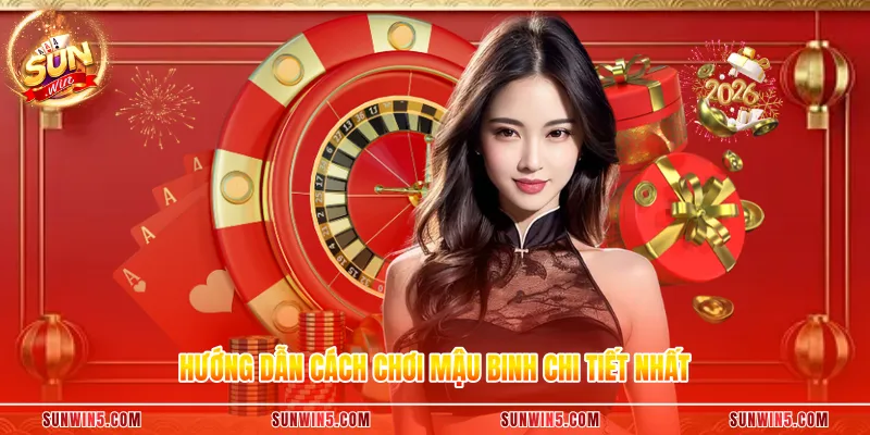 Hướng dẫn cách chơi mậu Binh chi tiết nhất