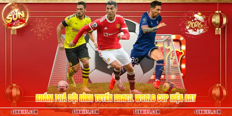 Khám phá đội hình tuyển Brazil World Cup hiện nay