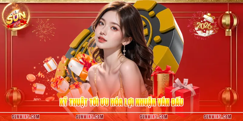 Kỹ thuật tối ưu hóa lợi nhuận ván đấu