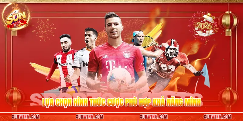 Lựa chọn hình thức cược phù hợp khả năng mình