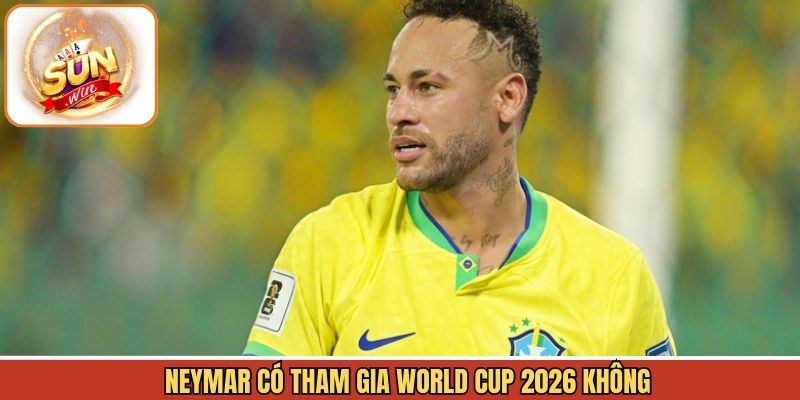Neymar Có Tham Gia World Cup 2026 Không - Khám Phá Cơ hội