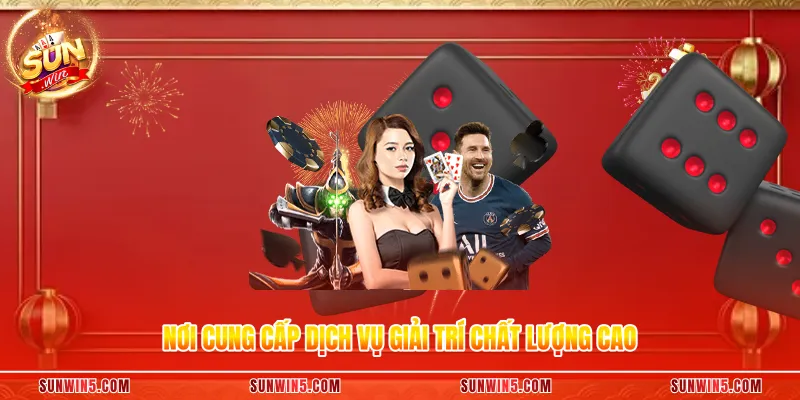 Nơi cung cấp dịch vụ giải trí chất lượng cao