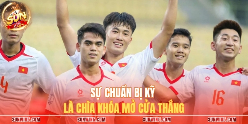 Sự chuẩn bị kỹ là chìa khóa mở cửa thắng