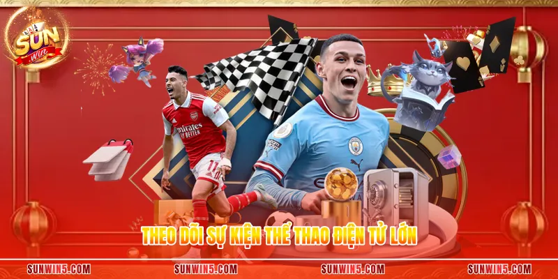 Theo dõi sự kiện thể thao điện tử lớn
