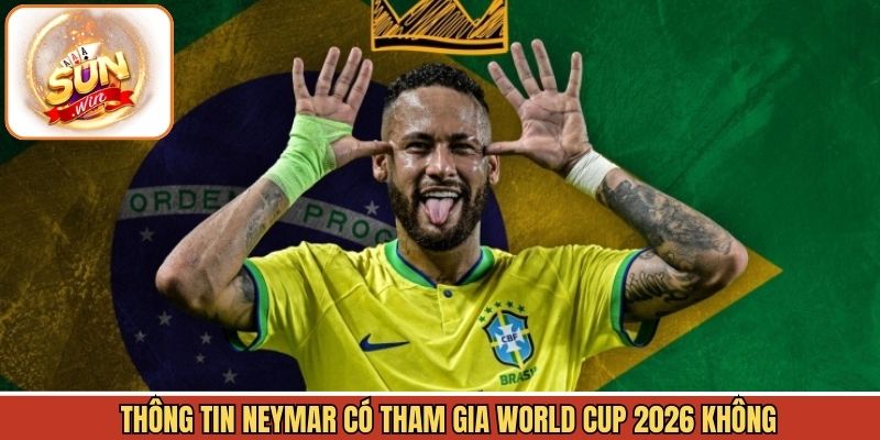 Neymar có tham gia World Cup 2026 không với Selecao