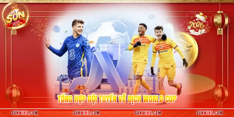 Tổng hợp đội tuyển vô địch World Cup