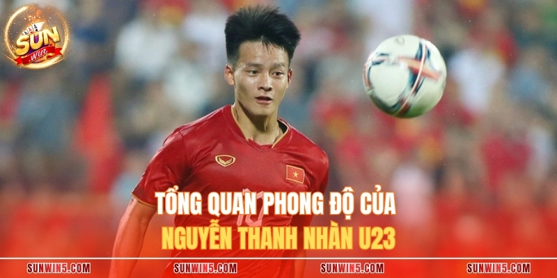 Tổng quan phong độ của Nguyễn Thanh Nhàn U23